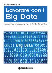 Lavorare con i Big Data. La guida completa per il Data Scientist